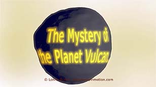 8-min. video The Mystery of the Planet Vulcan, Solved!